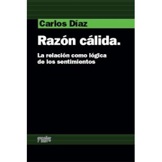 RAZON CALIDA. LA RELACION COMO LOGICA DE LOS SENTIMIENTOS.